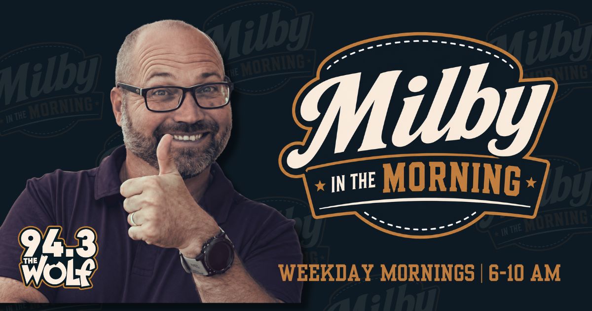Milby in the Morning - Weekdays from 6 AM to 10 AM on 94.3 the Wolf